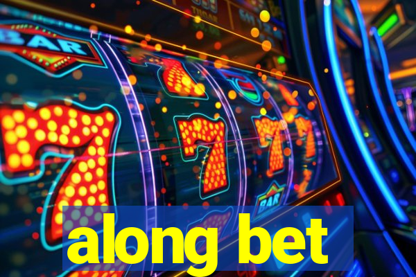 along bet